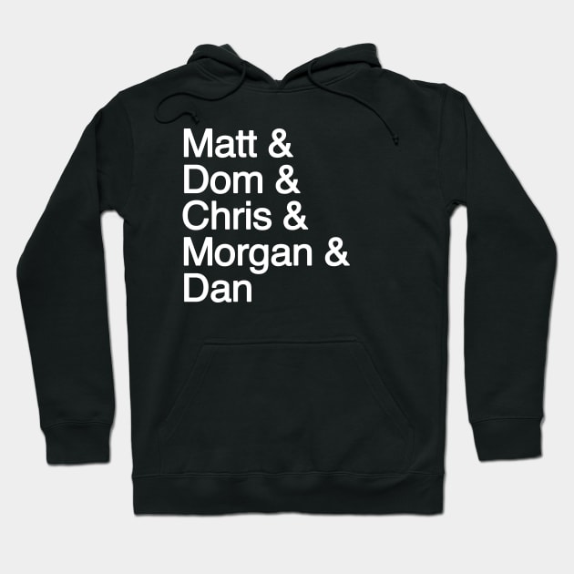 Matt & Dom & Chris & Morgan & Dan Hoodie by Musecast